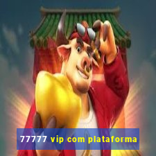 77777 vip com plataforma